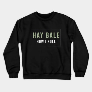 Funny Hay bale how I roll Crewneck Sweatshirt